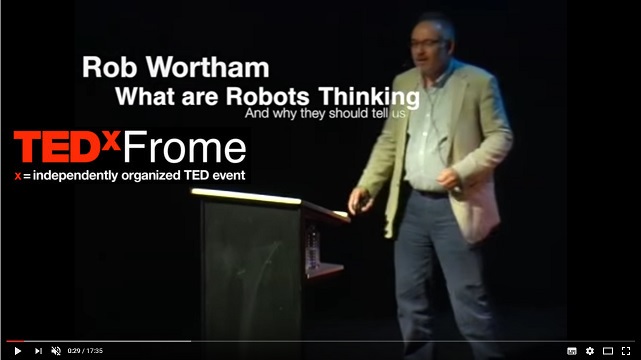Rob Wortham talks at TEDx Frome - What are the robots thinking and why should they tell us?